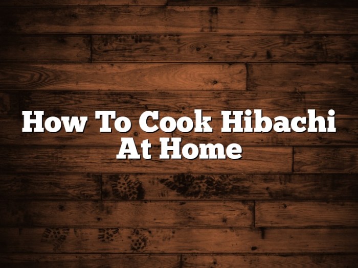 How to cook hibachi style at home